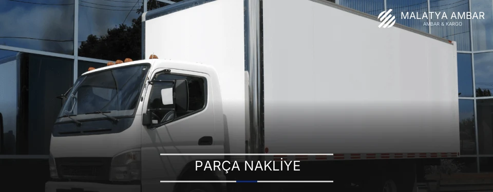 Malatya Parça Nakliye Ambar Firmaları Malatya Parça Nakliye Ambar Firmaları